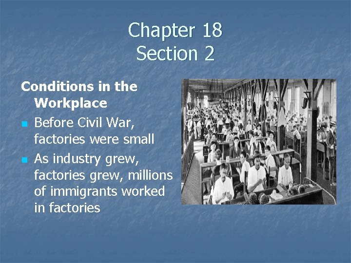 Chapter 18 Section 2 Conditions in the Workplace n Before Civil War, factories were