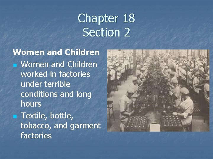 Chapter 18 Section 2 Women and Children n Women and Children worked in factories