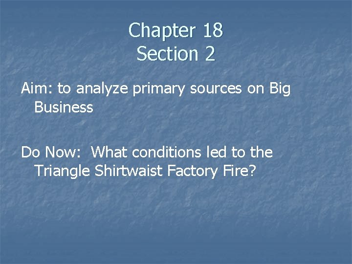Chapter 18 Section 2 Aim: to analyze primary sources on Big Business Do Now: