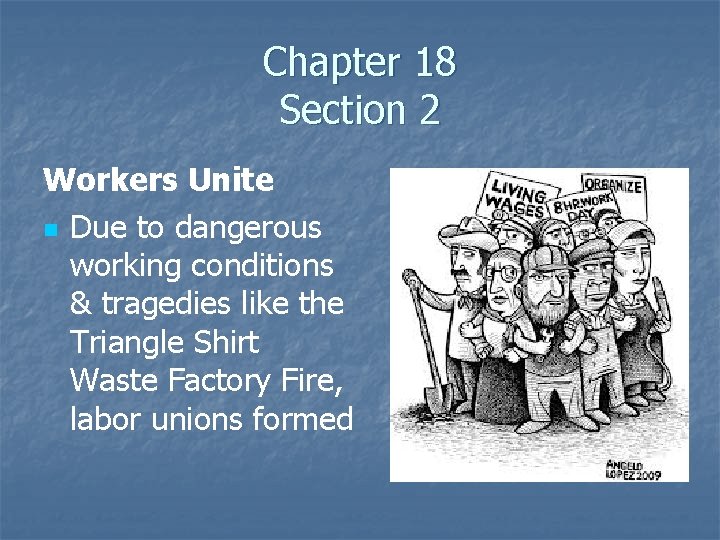 Chapter 18 Section 2 Workers Unite n Due to dangerous working conditions & tragedies