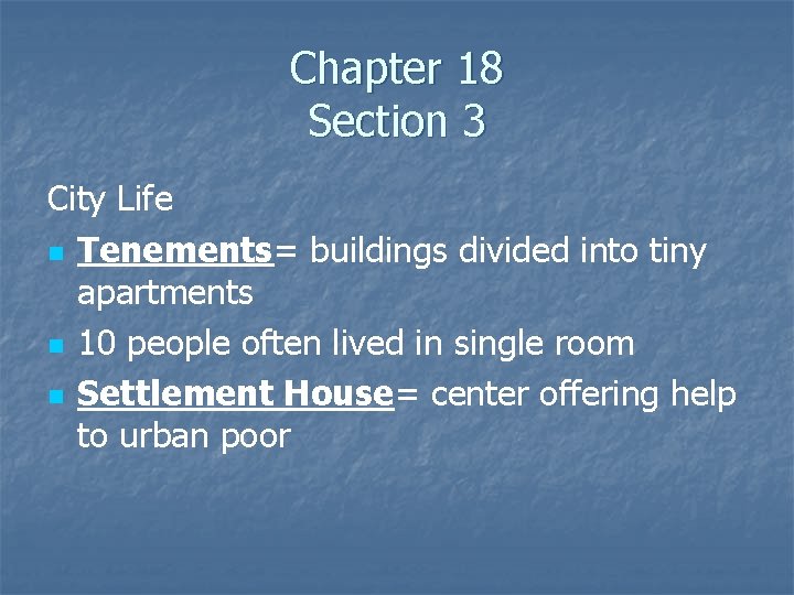 Chapter 18 Section 3 City Life n Tenements= buildings divided into tiny apartments n