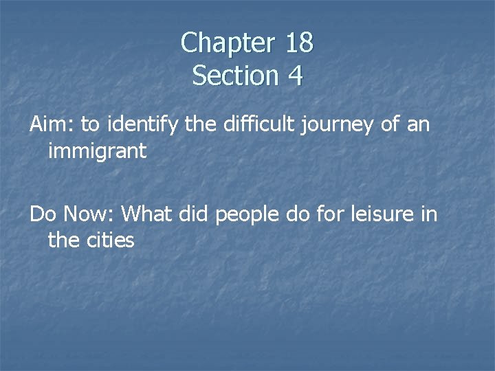 Chapter 18 Section 4 Aim: to identify the difficult journey of an immigrant Do