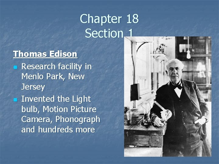 Chapter 18 Section 1 Thomas Edison n Research facility in Menlo Park, New Jersey