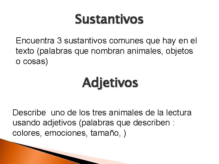Sustantivos Encuentra 3 sustantivos comunes que hay en el texto (palabras que nombran animales,