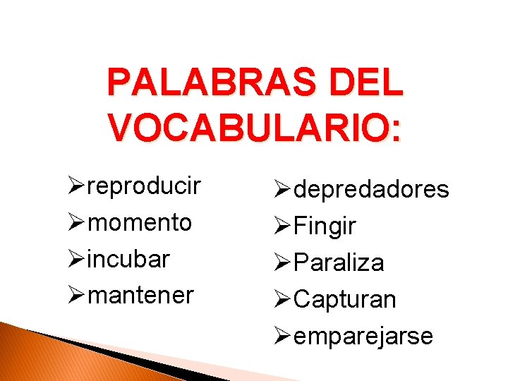 PALABRAS DEL VOCABULARIO: Øreproducir Ømomento Øincubar Ømantener Ødepredadores ØFingir ØParaliza ØCapturan Øemparejarse 