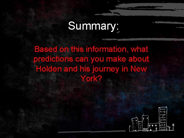 Summary: Based on this information, what predictions can you make about Holden and his