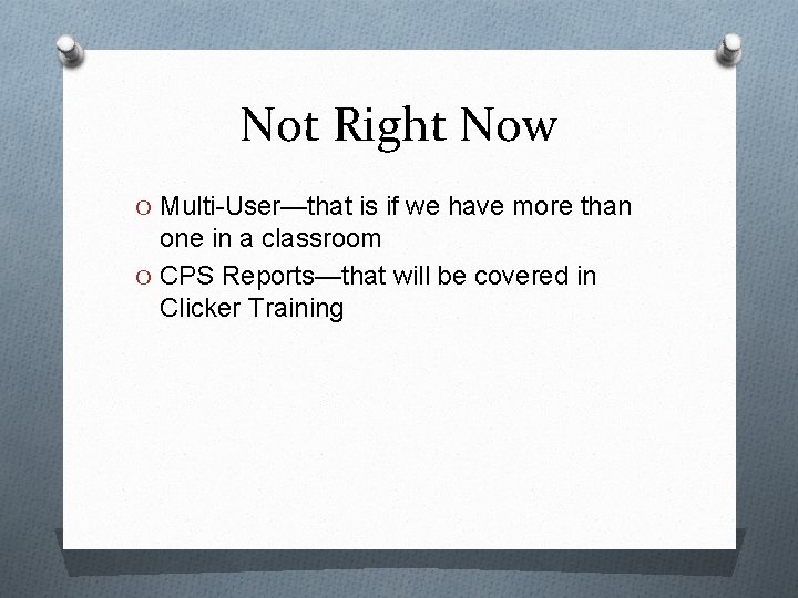Not Right Now O Multi-User—that is if we have more than one in a