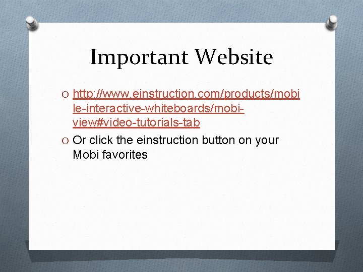 Important Website O http: //www. einstruction. com/products/mobi le-interactive-whiteboards/mobiview#video-tutorials-tab O Or click the einstruction button