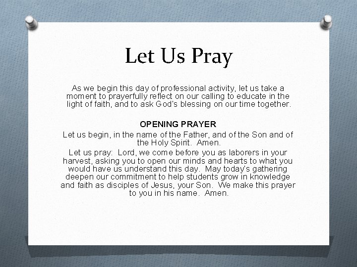 Let Us Pray As we begin this day of professional activity, let us take