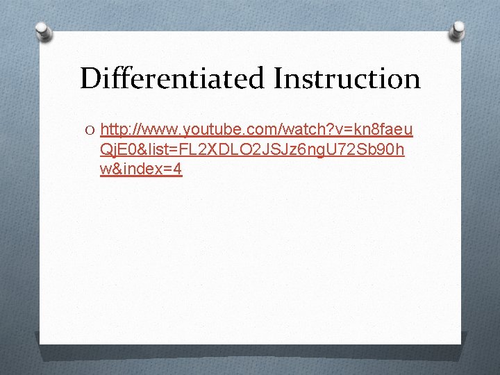 Differentiated Instruction O http: //www. youtube. com/watch? v=kn 8 faeu Qj. E 0&list=FL 2