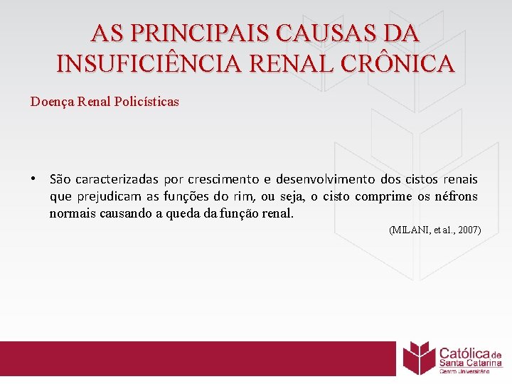 AS PRINCIPAIS CAUSAS DA INSUFICIÊNCIA RENAL CRÔNICA Doença Renal Policísticas • São caracterizadas por