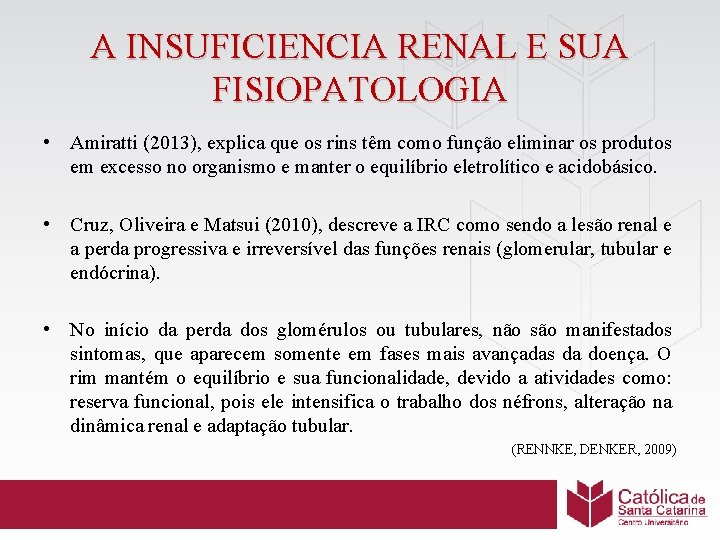 A INSUFICIENCIA RENAL E SUA FISIOPATOLOGIA • Amiratti (2013), explica que os rins têm