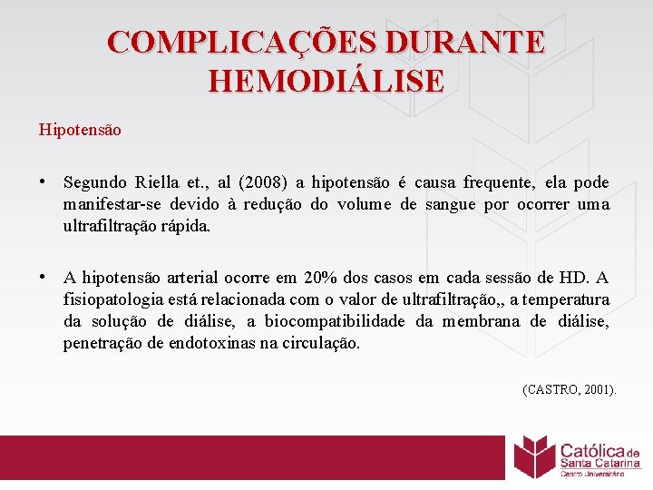 COMPLICAÇÕES DURANTE HEMODIÁLISE Hipotensão • Segundo Riella et. , al (2008) a hipotensão é