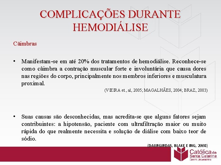 COMPLICAÇÕES DURANTE HEMODIÁLISE Cãimbras • Manifestam-se em até 20% dos tratamentos de hemodiálise. Reconhece-se