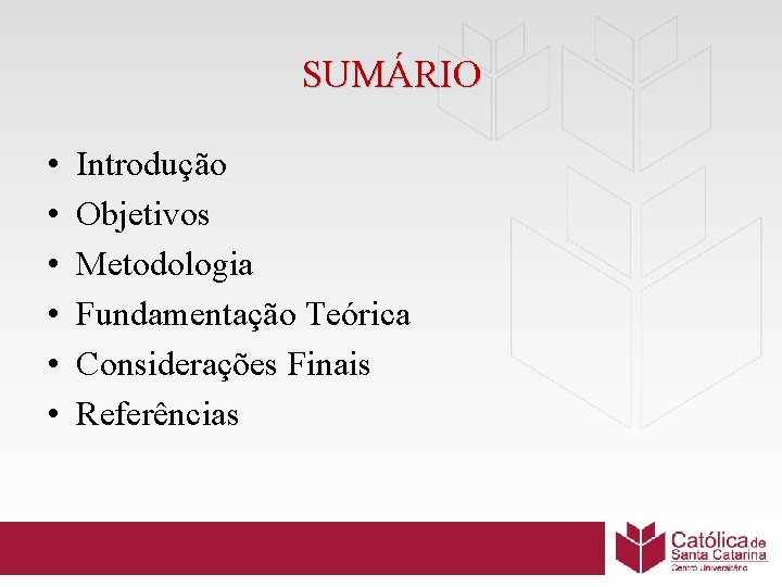 SUMÁRIO • • • Introdução Objetivos Metodologia Fundamentação Teórica Considerações Finais Referências 