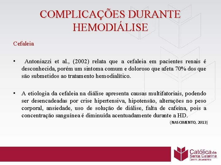 COMPLICAÇÕES DURANTE HEMODIÁLISE Cefaleia • Antoniazzi et al. , (2002) relata que a cefaleia