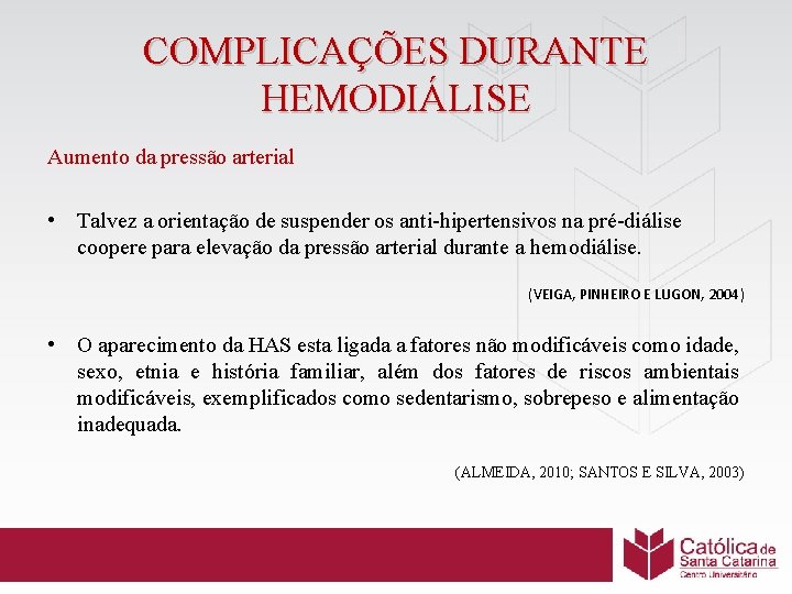 COMPLICAÇÕES DURANTE HEMODIÁLISE Aumento da pressão arterial • Talvez a orientação de suspender os