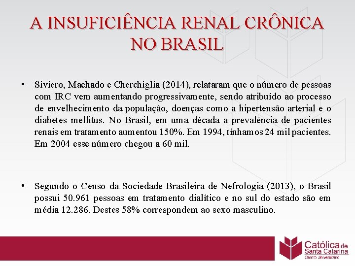 A INSUFICIÊNCIA RENAL CRÔNICA NO BRASIL • Siviero, Machado e Cherchiglia (2014), relataram que