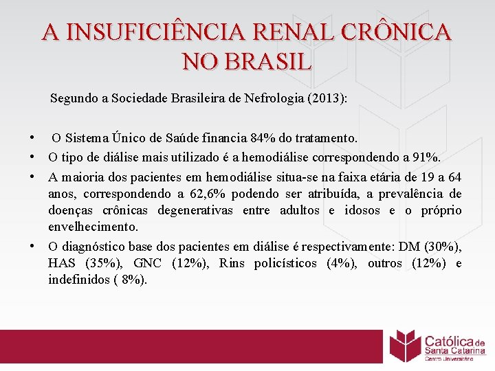 A INSUFICIÊNCIA RENAL CRÔNICA NO BRASIL Segundo a Sociedade Brasileira de Nefrologia (2013): •