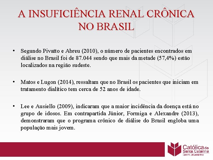 A INSUFICIÊNCIA RENAL CRÔNICA NO BRASIL • Segundo Pivatto e Abreu (2010), o número