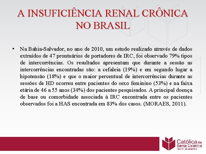 A INSUFICIÊNCIA RENAL CRÔNICA NO BRASIL • Na Bahia-Salvador, no ano de 2010, um