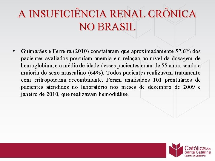 A INSUFICIÊNCIA RENAL CRÔNICA NO BRASIL • Guimarães e Ferreira (2010) constataram que aproximadamente