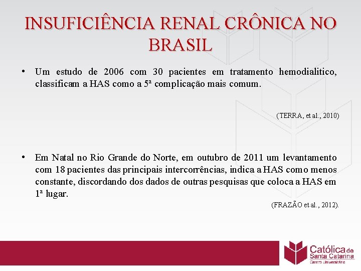 INSUFICIÊNCIA RENAL CRÔNICA NO BRASIL • Um estudo de 2006 com 30 pacientes em