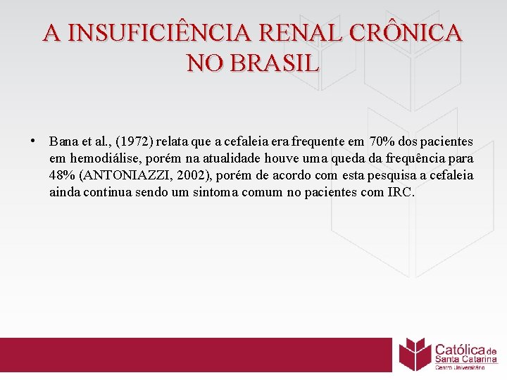 A INSUFICIÊNCIA RENAL CRÔNICA NO BRASIL • Bana et al. , (1972) relata que