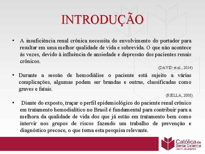 INTRODUÇÃO • A insuficiência renal crônica necessita do envolvimento do portador para resultar em