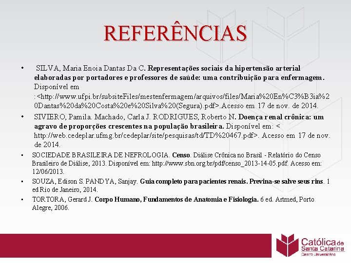 REFERÊNCIAS • • • SILVA, Maria Enoia Dantas Da C. Representações sociais da hipertensão