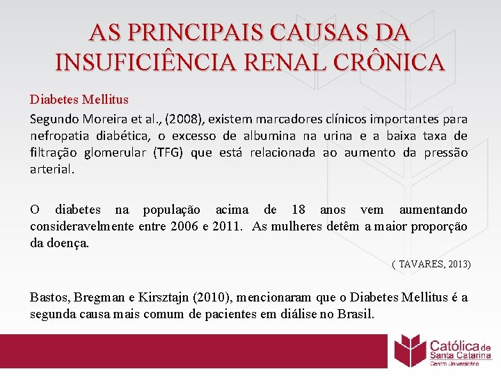 AS PRINCIPAIS CAUSAS DA INSUFICIÊNCIA RENAL CRÔNICA Diabetes Mellitus Segundo Moreira et al. ,