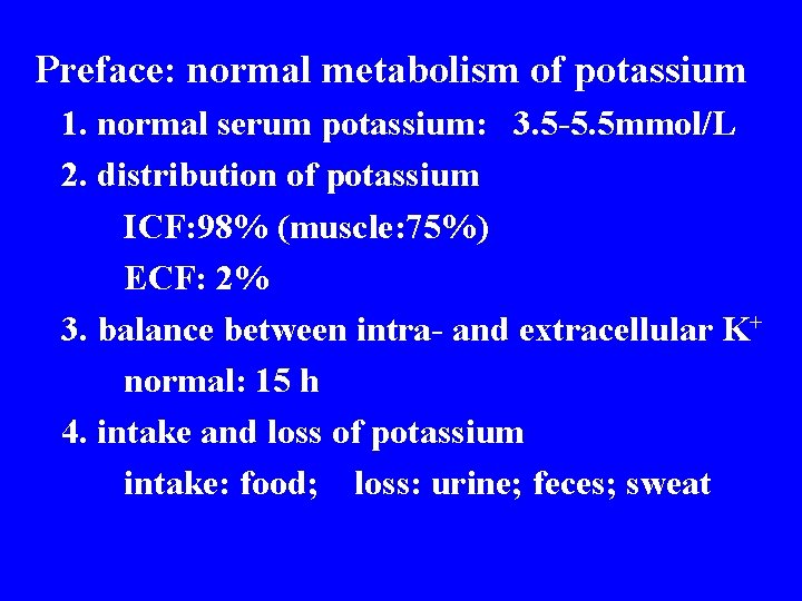 Preface: normal metabolism of potassium 1. normal serum potassium: 3. 5 -5. 5 mmol/L