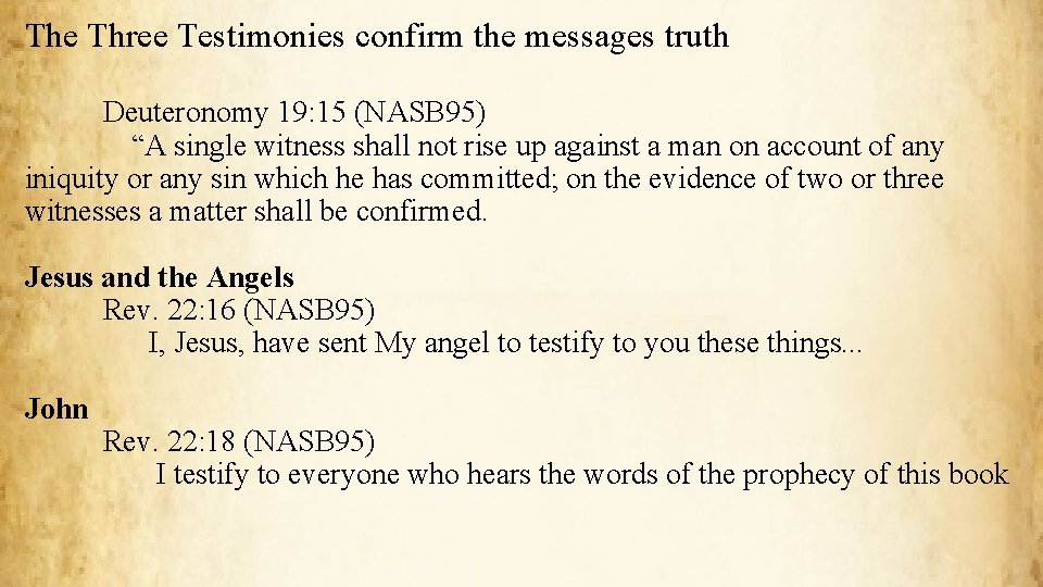 The Three Testimonies confirm the messages truth Deuteronomy 19: 15 (NASB 95) “A single