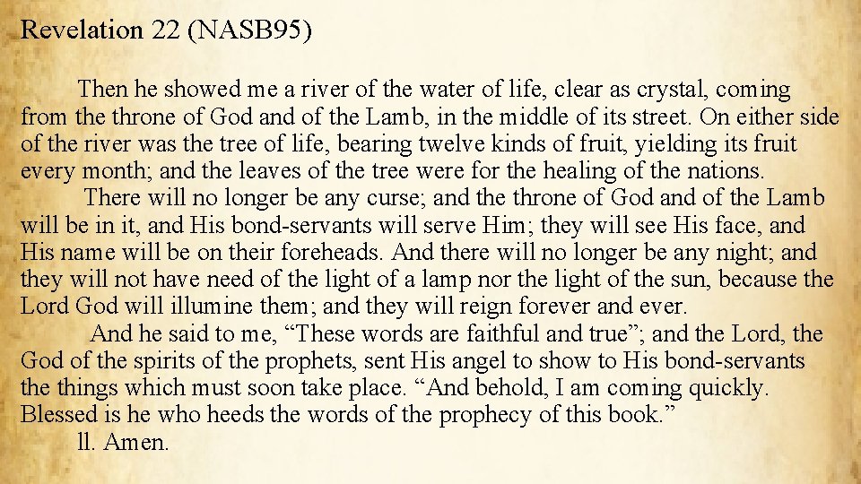Revelation 22 (NASB 95) Then he showed me a river of the water of