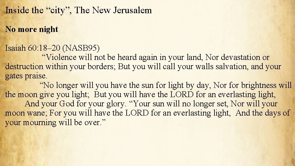 Inside the “city”, The New Jerusalem No more night Isaiah 60: 18– 20 (NASB