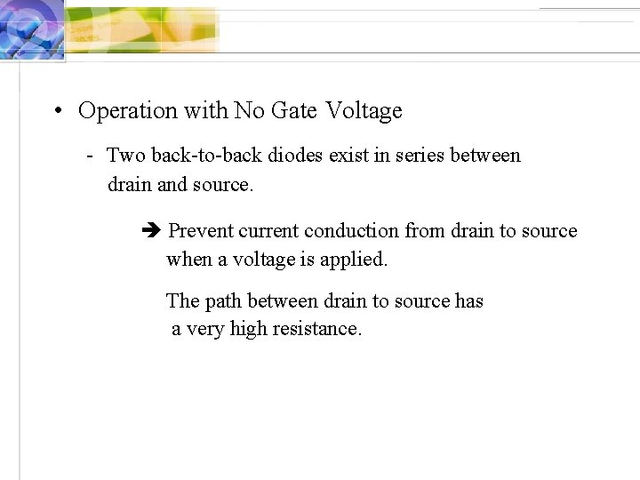  • Operation with No Gate Voltage - Two back-to-back diodes exist in series