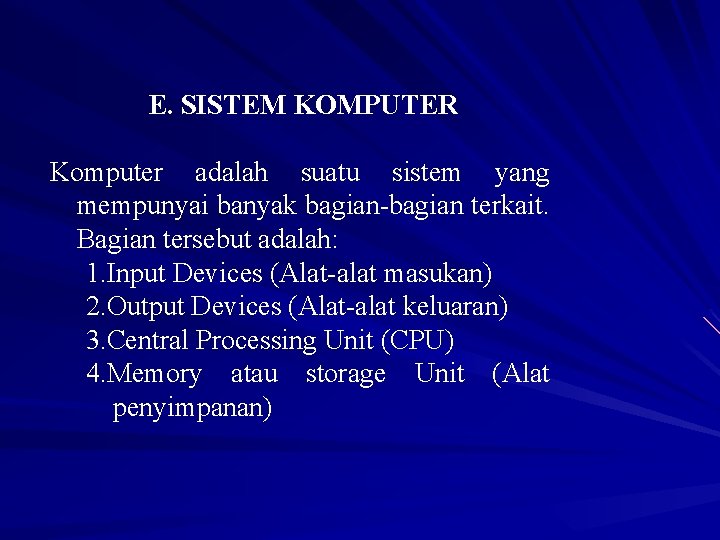 E. SISTEM KOMPUTER Komputer adalah suatu sistem yang mempunyai banyak bagian-bagian terkait. Bagian tersebut