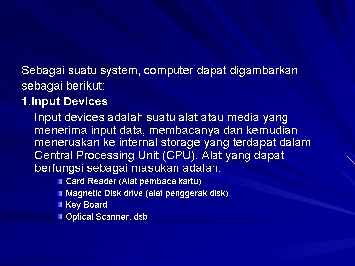 Sebagai suatu system, computer dapat digambarkan sebagai berikut: 1. Input Devices Input devices adalah