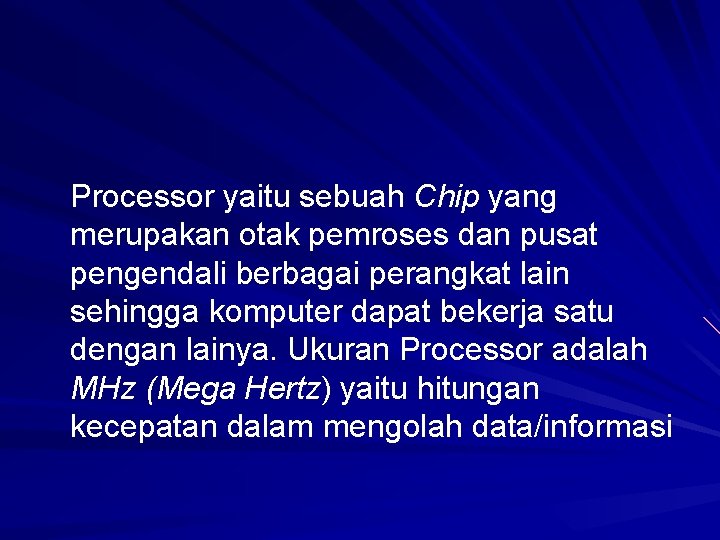 Processor yaitu sebuah Chip yang merupakan otak pemroses dan pusat pengendali berbagai perangkat lain