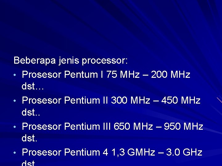 Beberapa jenis processor: • Prosesor Pentum I 75 MHz – 200 MHz dst… •