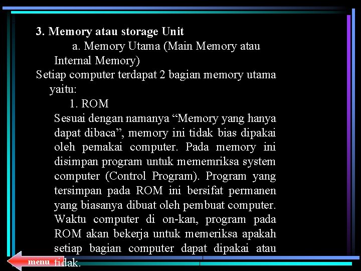 3. Memory atau storage Unit a. Memory Utama (Main Memory atau Internal Memory) Setiap