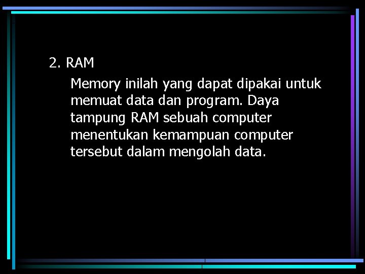 2. RAM Memory inilah yang dapat dipakai untuk memuat data dan program. Daya tampung