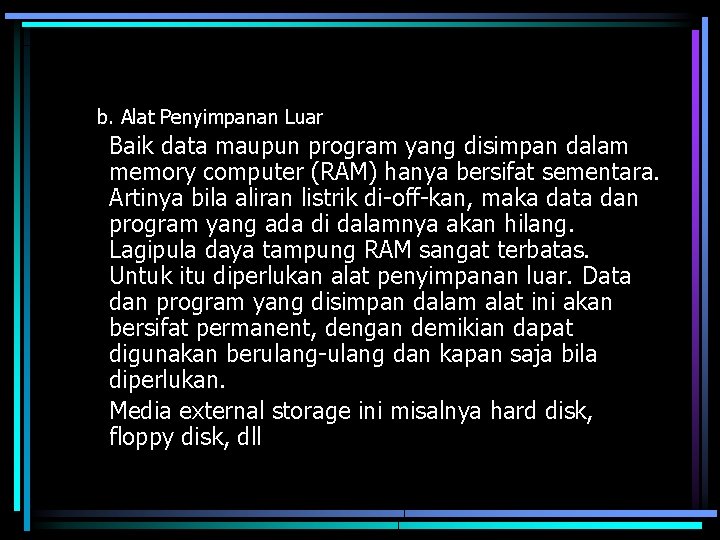 b. Alat Penyimpanan Luar Baik data maupun program yang disimpan dalam memory computer (RAM)