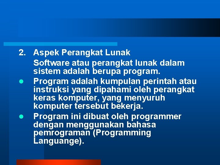 2. Aspek Perangkat Lunak Software atau perangkat lunak dalam sistem adalah berupa program. l