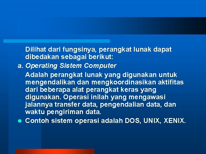 Dilihat dari fungsinya, perangkat lunak dapat dibedakan sebagai berikut: a. Operating Sistem Computer Adalah