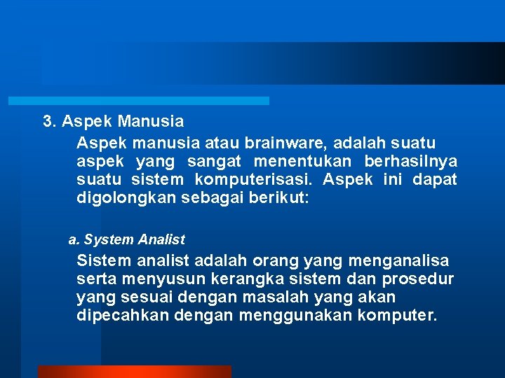 3. Aspek Manusia Aspek manusia atau brainware, adalah suatu aspek yang sangat menentukan berhasilnya