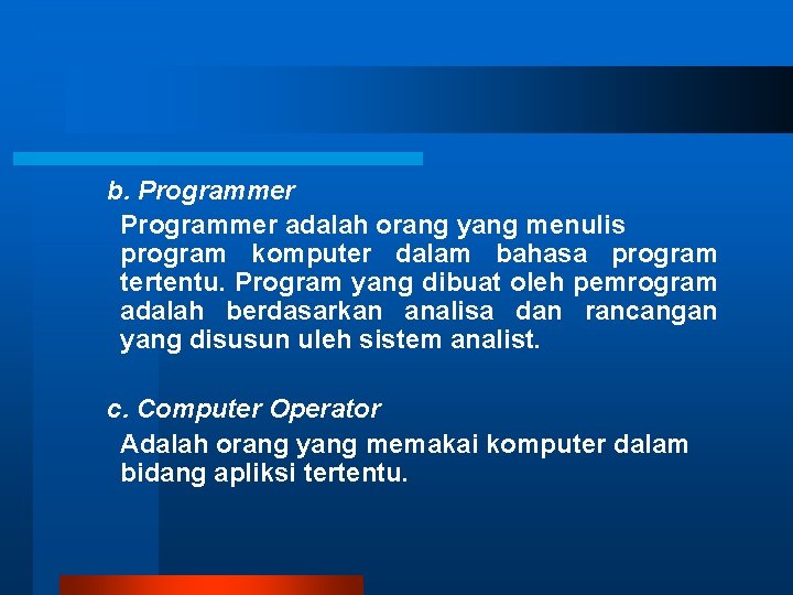 b. Programmer adalah orang yang menulis program komputer dalam bahasa program tertentu. Program yang