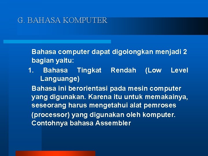 G. BAHASA KOMPUTER Bahasa computer dapat digolongkan menjadi 2 bagian yaitu: 1. Bahasa Tingkat