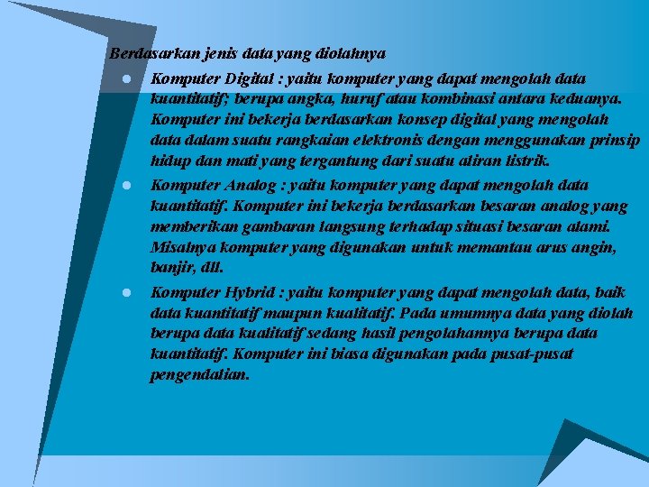 n Berdasarkan jenis data yang diolahnya l l l Komputer Digital : yaitu komputer