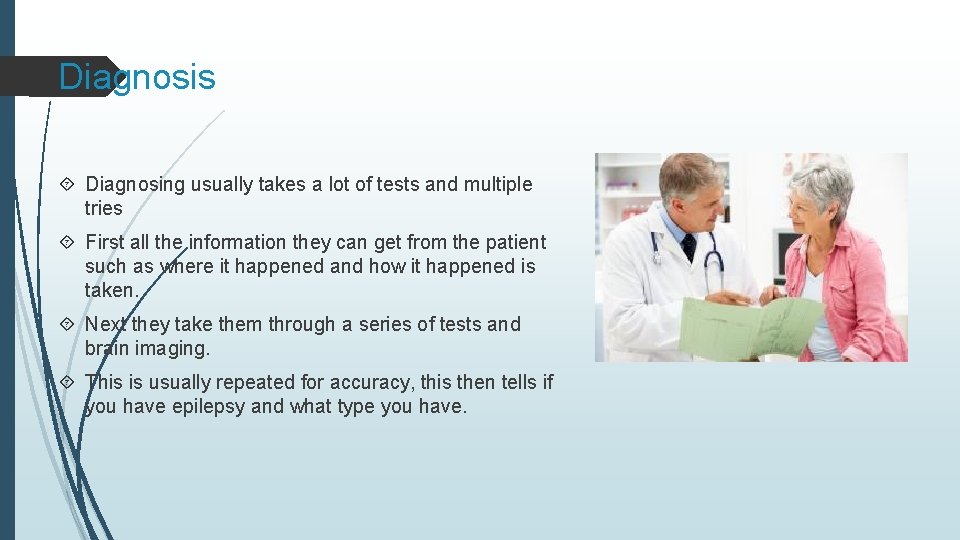 Diagnosis Diagnosing usually takes a lot of tests and multiple tries First all the